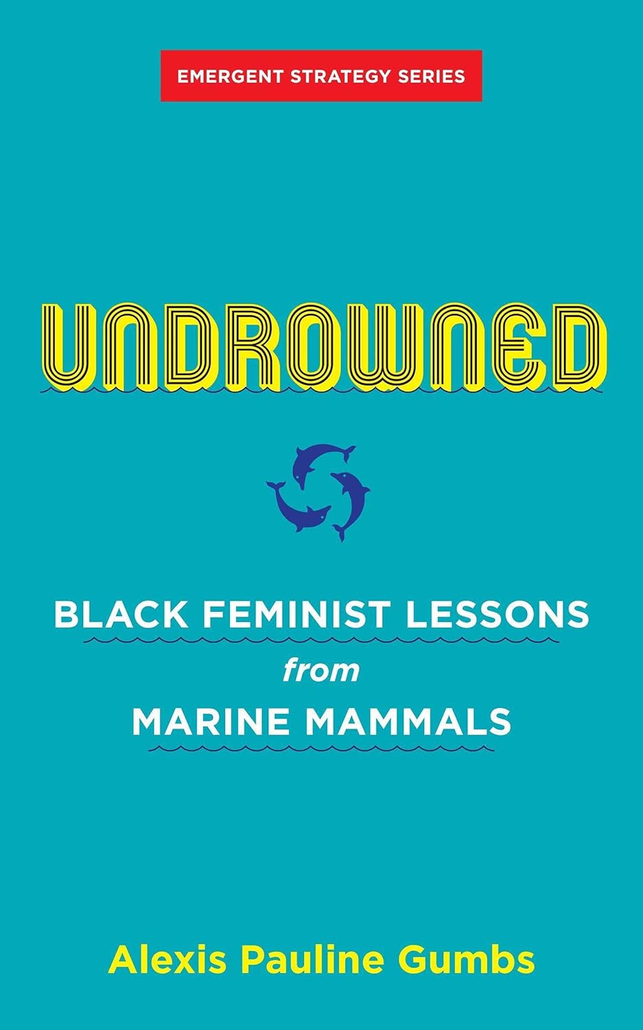 Undrowned: Black Feminist Lessons from Marine Mammals